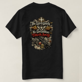 Der Herr gibt, die Regierung nimmt weg T-Shirt