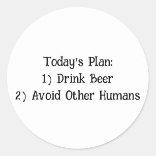 Der heutige Plan: 1) Bier trinken 2) Andere Mensch Runder Aufkleber