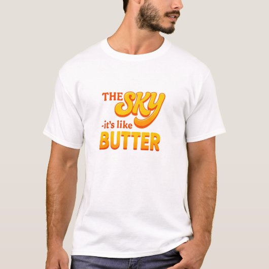 Der Himmel - Es ist wie Butter T-Shirt (Vorderseite)