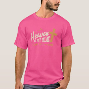 Der Himmel ist mein Zuhause, ich bin nur hier, um T-Shirt