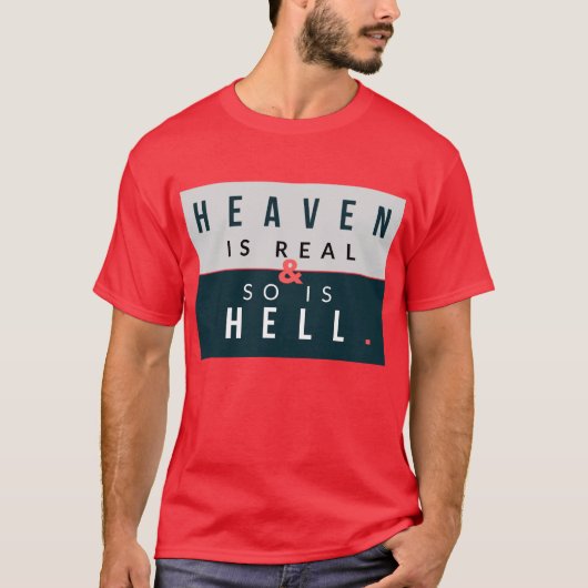 Der Himmel und die Hölle sind real T-Shirt (Vorderseite)
