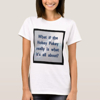 Der Hokey Pokey… was wenn? T-Shirt
