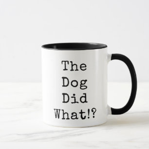 Der Hund hat was getan? Tasse