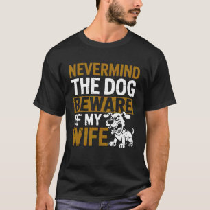 Der Hund hüte sich vor meiner Ehefrau Family Spaß  T-Shirt