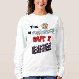 Der Hund ist freundlich, aber ich beiße. Sweatshirt