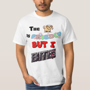Der Hund ist freundlich, aber ich beiße. T-Shirt