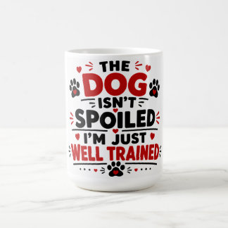 Der Hund ist nicht verwöhnt, ich bin einfach nur g Kaffeetasse