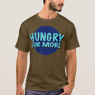 Der Hunger nach inspirierendem Sprichwort T-Shirt