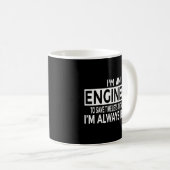 Der Ingenieur geht einfach davon aus, dass ich imm Kaffeetasse (VorderseiteRechts)