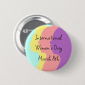 Der Internationale Frauentag ist der 8. März Button (Vorne & Hinten)