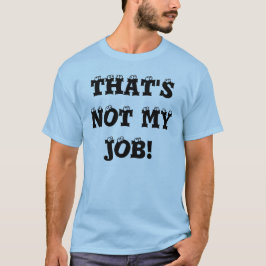 DER IST NICHT MEIN JOB! T-Shirt