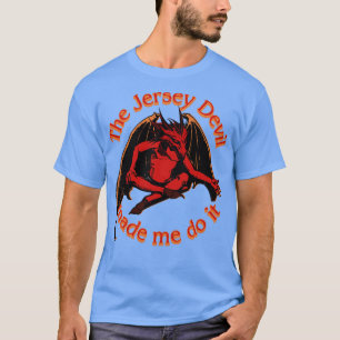 Der Jersey-Teufel hat mich dazu gebracht. T-Shirt