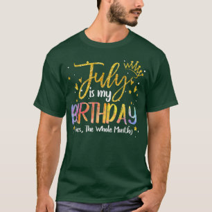 Der Juli ist mein Geburtstag Ja Der ganze Monat Ge T-Shirt