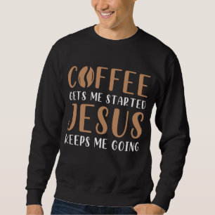 Der Kaffee Behalte mir, dass Jesus mir das Gebet Sweatshirt