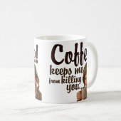 Der Kaffee behalte mir, dich zu töten Kaffeetasse (VorderseiteRechts)