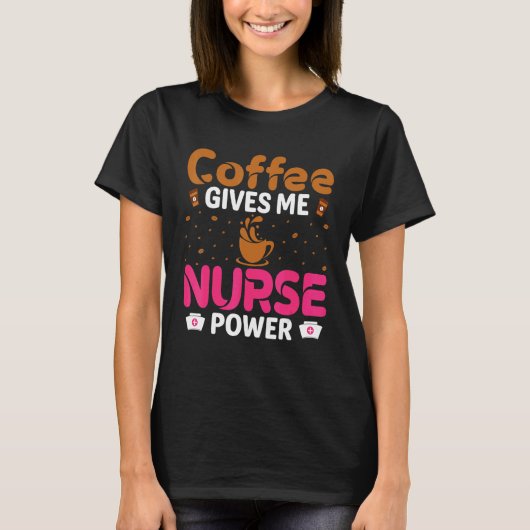 Der Kaffee gibt mir den Power Coffein Nurse T-Shirt (Vorderseite)