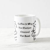 Der Kaffee ist der Grund, warum das Huhn die Tasse (VorderseiteRechts)