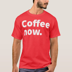 Der Kaffee ist nun humorvoll und sarkastisch. T-Shirt