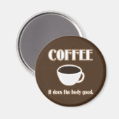 Der Kaffee macht den Körper gut Magnet (Vorderseite/Rückseite)