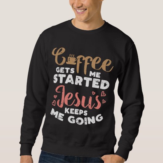 Der Kaffee startete Jesus going Gottesgott Religio Sweatshirt (Vorderseite)