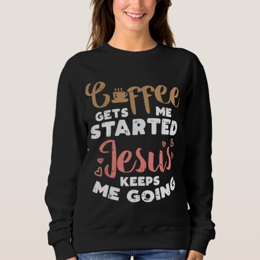 Der Kaffee startete Jesus going Gottesgott Religio Sweatshirt (Vorderseite)