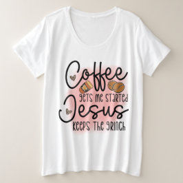 Der Kaffee wird mir von Jesus Behalten Große Größe T-Shirt