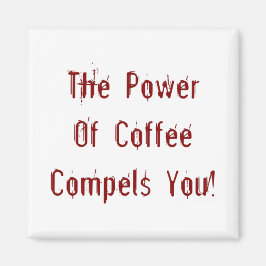 Der Kaffee zwingt dich rot Magnet