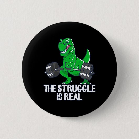 Der Kampf ist ein wirklich lustiges T-Rex Gym Work Button (Vorderseite)