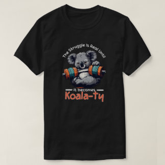 Der Kampf ist real, bis er Koalaty wird T-Shirt