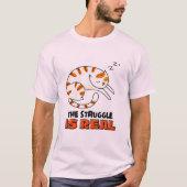 "Der Kampf ist real", witzige Katze T-Shirt (Vorderseite)