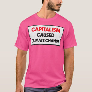 Der Kapitalismus hat den Klimawandel verursacht1 T-Shirt