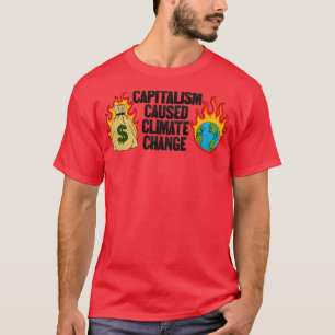 Der Kapitalismus hat den Klimawandel verursacht T-Shirt