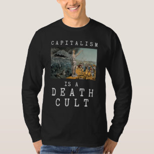 Der Kapitalismus ist ein Todeskult gegen den Kapit T-Shirt