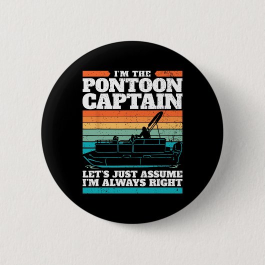 Der Kapitän des Pontoon-Bootes hat immer recht, we Button (Vorderseite)