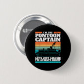 Der Kapitän des Pontoon-Bootes hat immer recht, we Button (Vorne & Hinten)