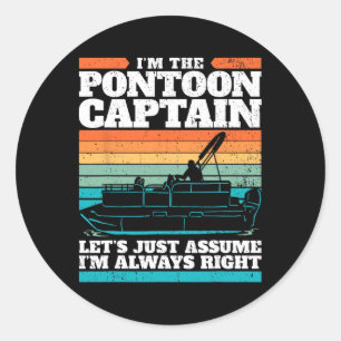 Der Kapitän des Pontoon-Bootes hat immer recht, we Runder Aufkleber