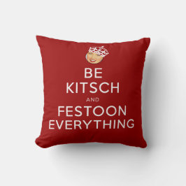 Der Kitsch Bitsch©: Seien Sie Kitsch und Girlande! Kissen