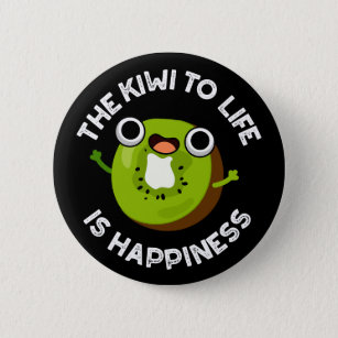 Der Kiwi zum Leben ist Glück Obst Pun Dark BG Button