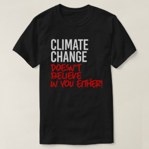Der Klimawandel glaubt nicht an Sie T-Shirt
