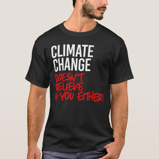Der Klimawandel glaubt nicht an Sie T-Shirt (Vorderseite)