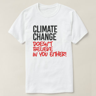 Der Klimawandel glaubt nicht an Sie T-Shirt