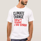 Der Klimawandel glaubt nicht an Sie T-Shirt (Vorderseite)