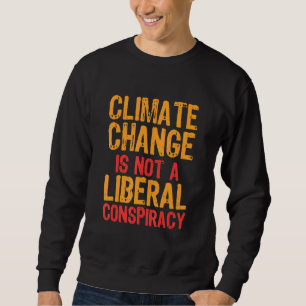 Der Klimawandel ist keine liberale Verschwörung Sweatshirt