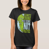 Der Klimawandel ist Wissenschaft und nicht Lieben, T-Shirt (Vorderseite)