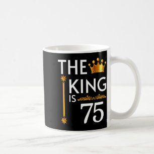 Der König ist 75 Lustige Krone 75. Geburtstagsfeie Kaffeetasse