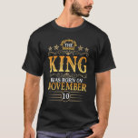 Der König war am 10. November zum Geburtstag Pa Ge T-Shirt<br><div class="desc">Der König war am 10. November Geboren,  glücklich zum Geburtstag Papa Vater Sohn.</div>