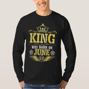 Der König war am 22. Juni Geboren und ich wünsche T-Shirt