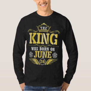 Der König war am 26. Juni Geboren und ich wünsche T-Shirt