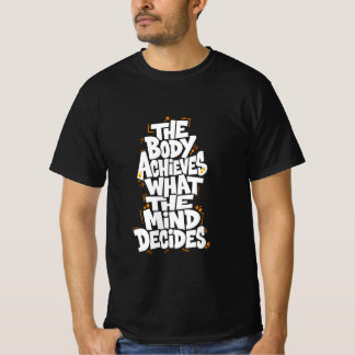 Der Körper erreicht, was der Geist beschließt T-Shirt