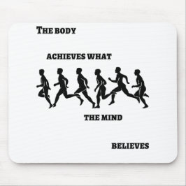 Der Körper erreicht, was der Geist glaubt Mousepad